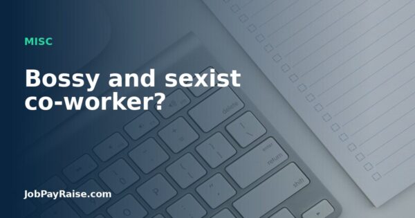 Bossy and sexist co-worker?
