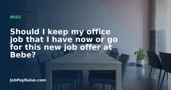 Should I keep my office job that I have now or go for this new job offer at Bebe?