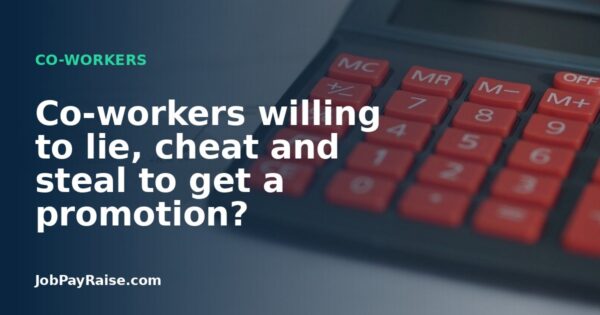Co-workers willing to lie, cheat and steal to get a promotion?