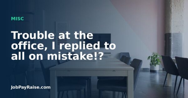 Trouble at the office, I replied to all on mistake!?