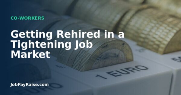 Getting Rehired in a Tightening Job Market
