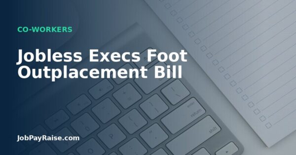 Jobless Execs Foot Outplacement Bill