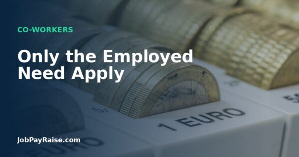 Only the Employed Need Apply