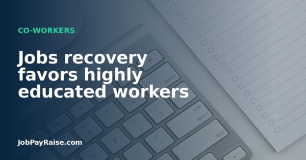 Jobs recovery favors highly educated workers