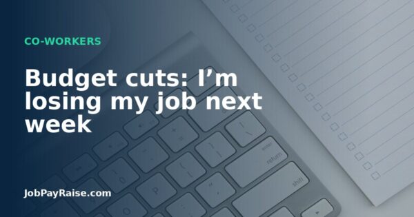 Budget cuts: I’m losing my job next week