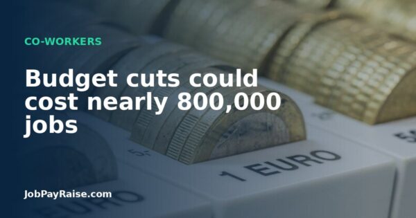 Budget cuts could cost nearly 800,000 jobs