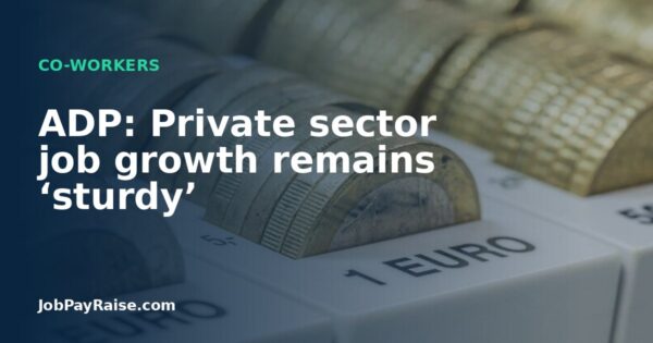 ADP: Private sector job growth remains ‘sturdy’