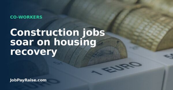 Construction jobs soar on housing recovery