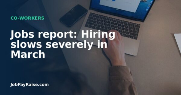 Jobs report: Hiring slows severely in March