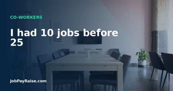 I had 10 jobs before 25