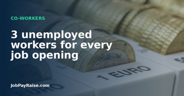 3 unemployed workers for every job opening