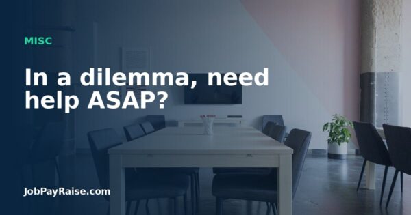 In a dilemma, need help ASAP?