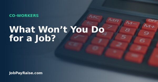 What Won’t You Do for a Job?
