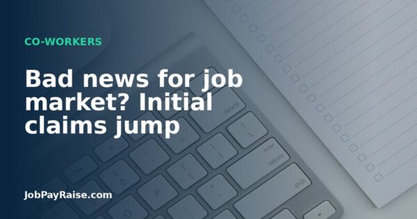 Bad news for job market? Initial claims jump