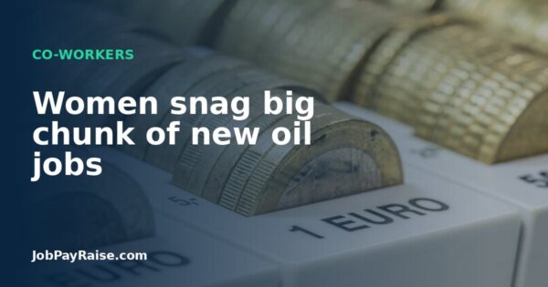 Women snag big chunk of new oil jobs