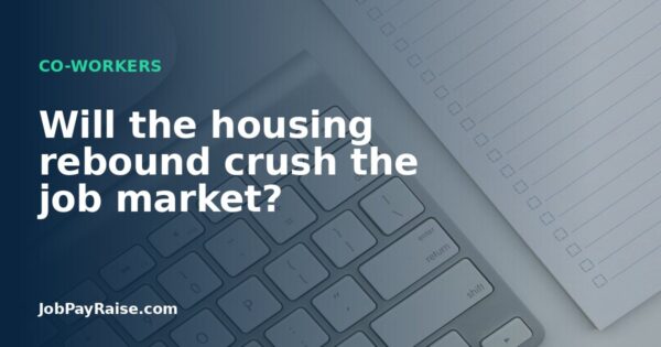 Will the housing rebound crush the job market?