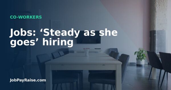 Jobs: ‘Steady as she goes’ hiring