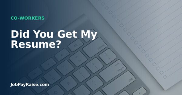 Did You Get My Resume?