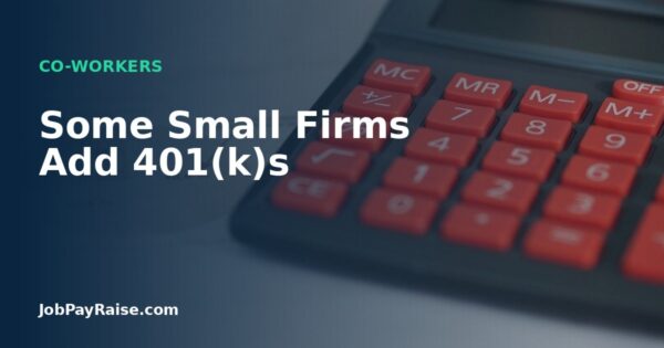 Some Small Firms Add 401(k)s