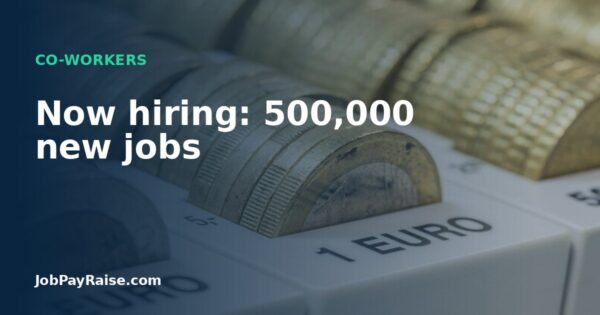 Now hiring: 500,000 new jobs