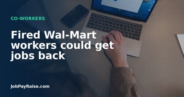 Fired Wal-Mart workers could get jobs back