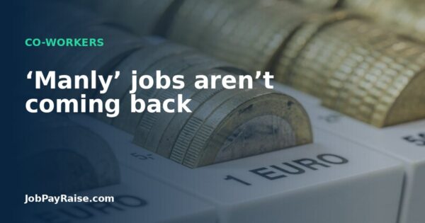 ‘Manly’ jobs aren’t coming back