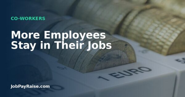 More Employees Stay in Their Jobs