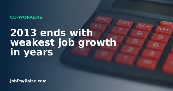2013 ends with weakest job growth in years