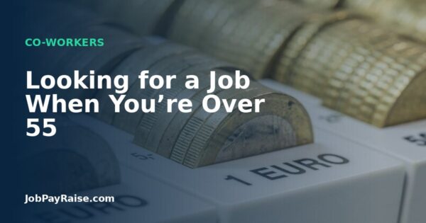 Looking for a Job When You’re Over 55