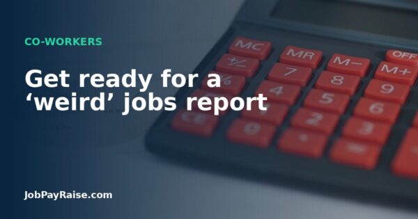 Get ready for a ‘weird’ jobs report