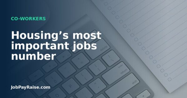 Housing’s most important jobs number