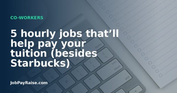 5 hourly jobs that’ll help pay your tuition (besides Starbucks)