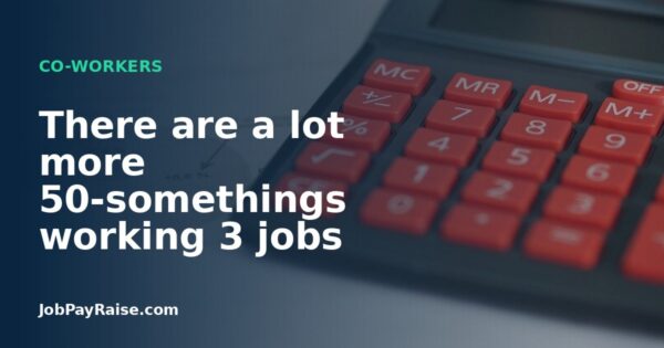 There are a lot more 50-somethings working 3 jobs