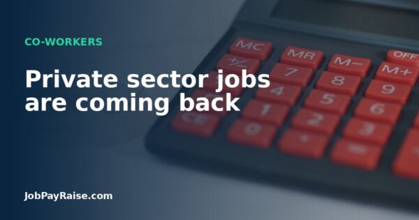 Private sector jobs are coming back