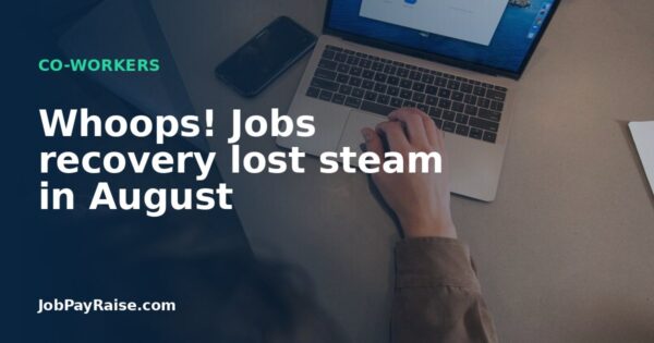 Whoops! Jobs recovery lost steam in August