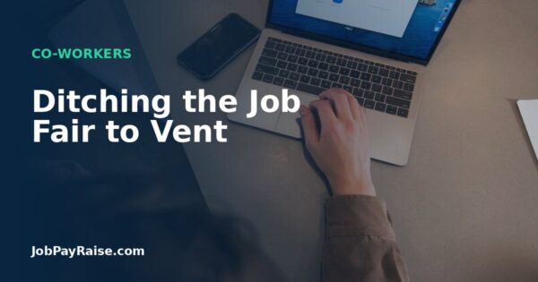Ditching the Job Fair to Vent