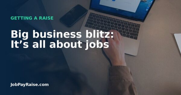 Big business blitz: It’s all about jobs