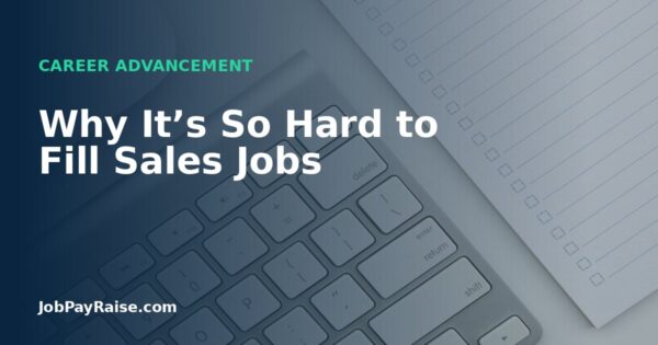 Why It’s So Hard to Fill Sales Jobs