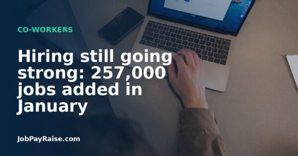 Hiring still going strong: 257,000 jobs added in January