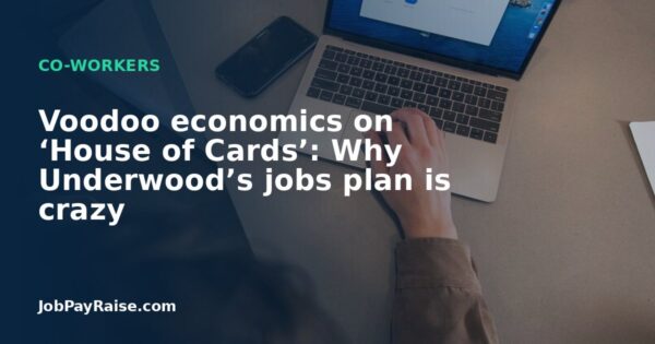 Voodoo economics on ‘House of Cards’: Why Underwood’s jobs plan is crazy
