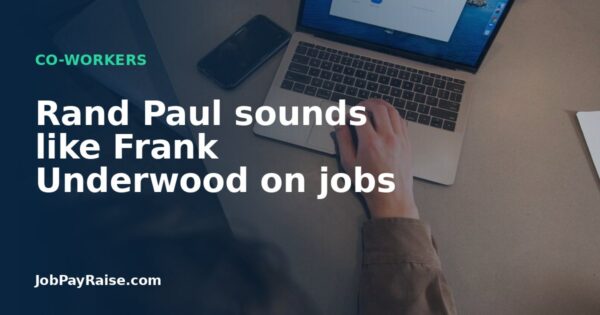 Rand Paul sounds like Frank Underwood on jobs