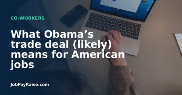 What Obama’s trade deal (likely) means for American jobs