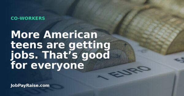 More American teens are getting jobs. That’s good for everyone