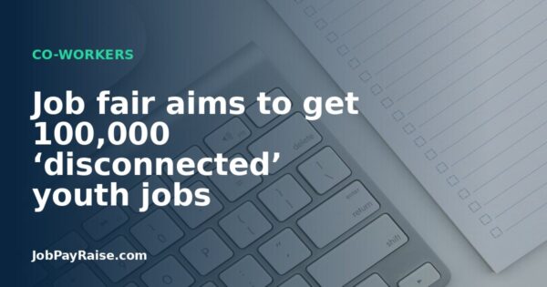 Job fair aims to get 100,000 ‘disconnected’ youth jobs