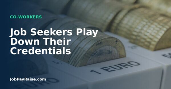 Job Seekers Play Down Their Credentials