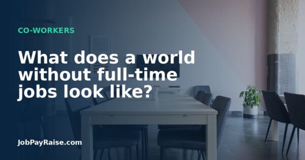What does a world without full-time jobs look like?