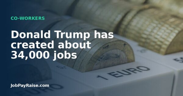 Donald Trump has created about 34,000 jobs