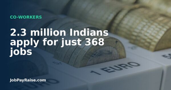 2.3 million Indians apply for just 368 jobs