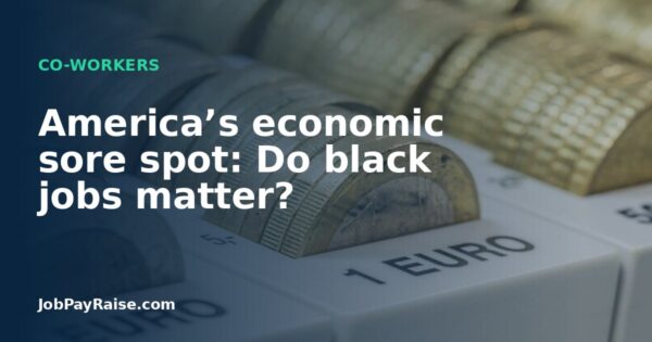 America’s economic sore spot: Do black jobs matter?