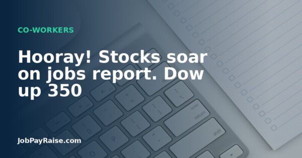 Hooray! Stocks soar on jobs report. Dow up 350